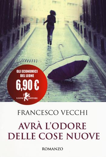 Avrà l'odore delle cose nuove - Francesco Vecchi - Libro Leone 2017, Il leone bianco | Libraccio.it