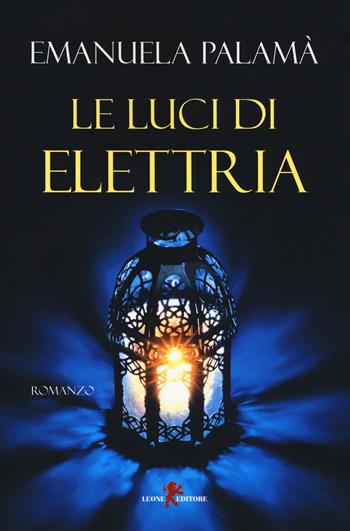 Le luci di Elettria - Emanuela Palamà - Libro Leone 2017, Sàtura | Libraccio.it