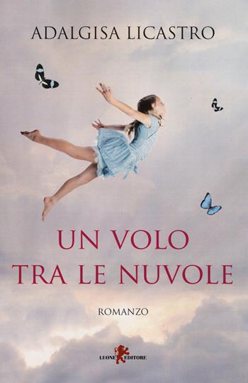 Un volo tra le nuvole - Adalgisa Licastro - Libro Leone 2017, Sàtura | Libraccio.it