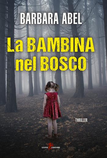 La bambina nel bosco - Barbara Abel - Libro Leone 2018, Mistéria | Libraccio.it