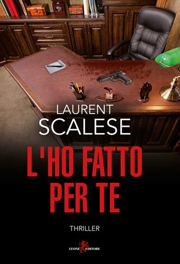 L'ho fatto per te - Laurent Scalese - Libro Leone 2018, Mistéria | Libraccio.it