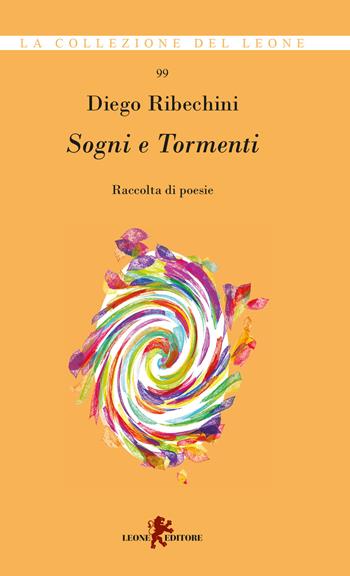 Sogni e tormenti - Diego Ribechini - Libro Leone 2018, La collezione del leone | Libraccio.it