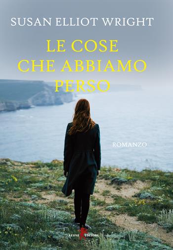 Le cose che abbiamo perso - Susan Elliot Wright - Libro Leone 2018, Sàtura | Libraccio.it