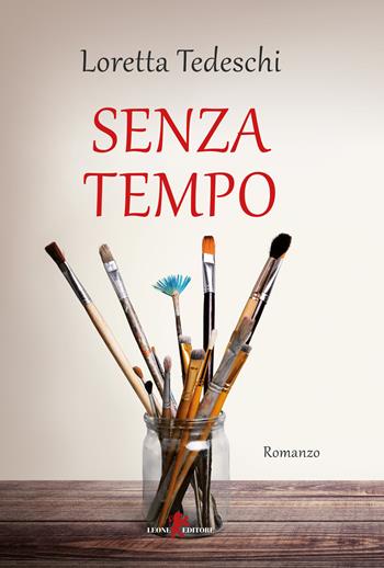 Senza tempo - Loretta Tedeschi - Libro Leone 2018, Sàtura | Libraccio.it