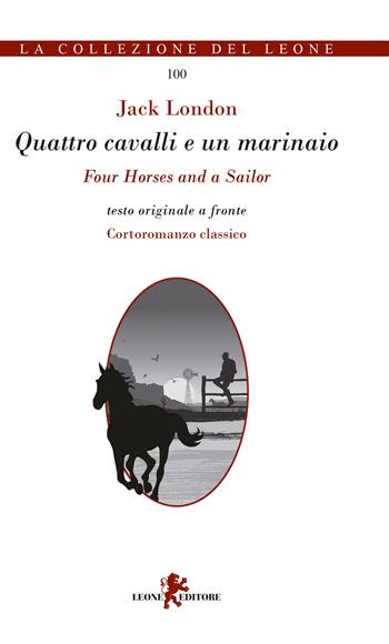 Quattro cavalli e un marinaio. Testo inglese a fronte. Ediz. bilingue - Jack London - Libro Leone 2018, I leoncini | Libraccio.it