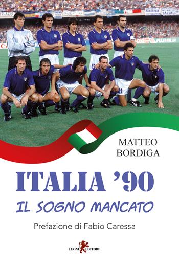 Italia '90. Il sogno mancato - Matteo Bordiga - Libro Leone 2018, Sàtura | Libraccio.it
