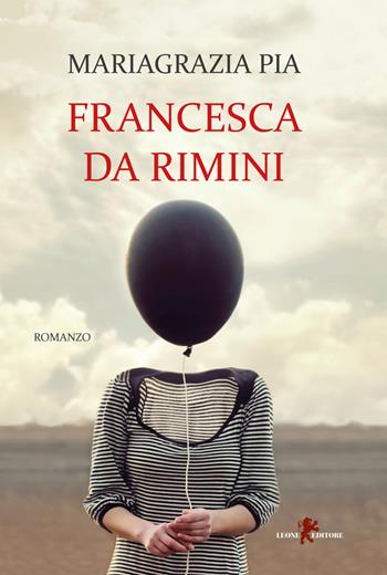 Francesca da Rimini - Mariagrazia Pia - Libro Leone 2018, Sàtura | Libraccio.it