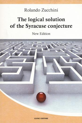 The logical solution of the Syracuse conjecture. Nuova ediz. - Rolando Zucchini - Libro Leone 2018, Téxnes | Libraccio.it