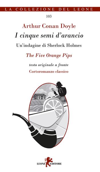 I cinque semi d'arancio. Un'indagine di Sherlock Holmes. Testo inglese a fronte - Arthur Conan Doyle - Libro Leone 2018, I leoncini | Libraccio.it