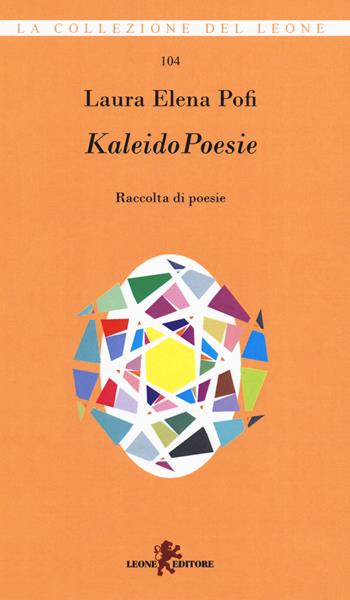 KaleidoPoesie - Laura Elena Pofi - Libro Leone 2018, I leoncini | Libraccio.it
