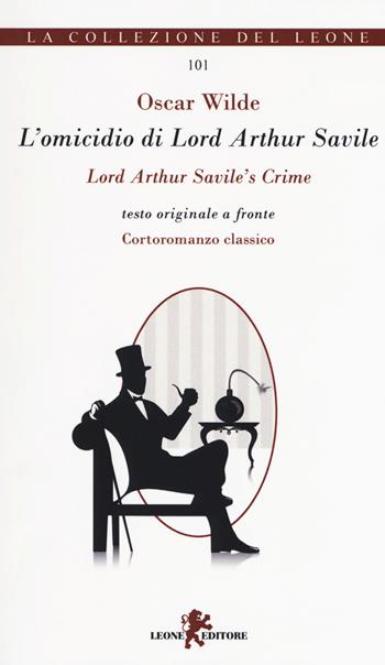 L'omicidio di lord Arthur Savile-Lord Arthur Savile's crime - Oscar Wilde - Libro Leone 2018, I leoncini | Libraccio.it