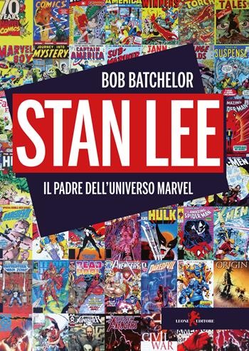 Stan Lee. Il padre dell'universo Marvel - Bob Batchelor - Libro Leone 2018, Sàtura | Libraccio.it