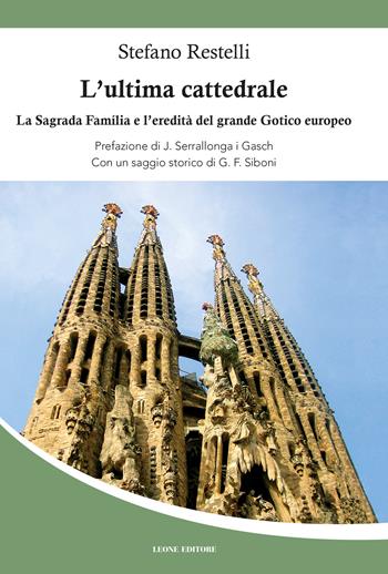L'ultima cattedrale. La Sagrada Familia e l'eredità del grande gotico europeo - Stefano Restelli - Libro Leone 2018, Téxnes | Libraccio.it