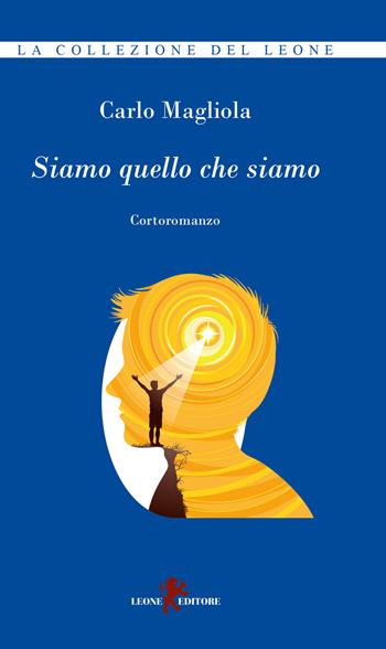 Siamo quello che siamo - Carlo Magliola - Libro Leone 2018, La collezione del leone | Libraccio.it