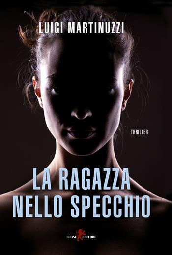 La ragazza nello specchio - Luigi Martinuzzi - Libro Leone 2018, Mistéria | Libraccio.it