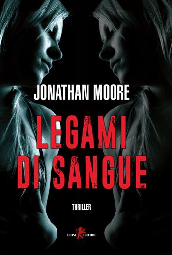 Legami di sangue - Jonathan Moore - Libro Leone 2019, Mistéria | Libraccio.it