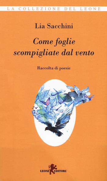 Come foglie scompigliate dal vento - Lia Sacchini - Libro Leone 2019, I leoncini | Libraccio.it