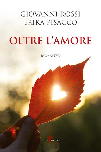 Oltre l'amore - Giovanni Rossi, Erika Pisacco - Libro Leone 2019, Sàtura | Libraccio.it