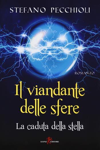 Il viandante delle sfere. La caduta della stella - Stefano Pecchioli - Libro Leone 2019, Sàtura | Libraccio.it