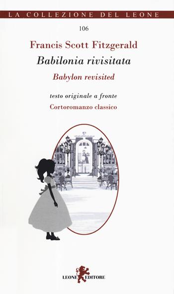 Babilonia rivisitata-Babylon revisited. Ediz. bilingue - Francis Scott Fitzgerald - Libro Leone 2019, I leoncini | Libraccio.it