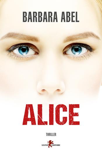 Alice - Barbara Abel - Libro Leone 2019, Mistéria | Libraccio.it