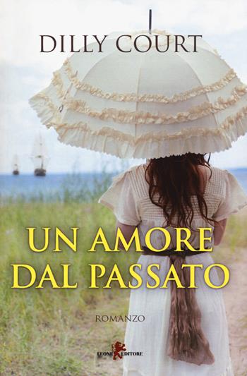 Un amore dal passato - Dilly Court - Libro Leone 2019, Sàtura | Libraccio.it