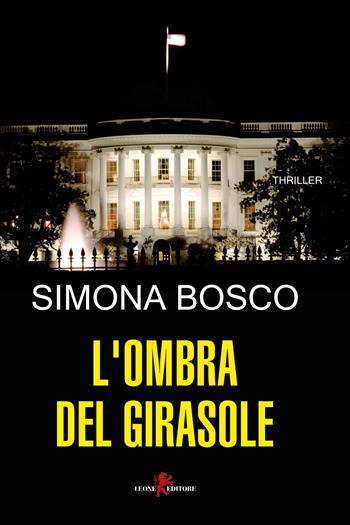 L'ombra del girasole - Simona Bosco - Libro Leone 2019, Mistéria | Libraccio.it