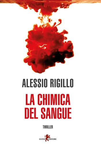 La chimica del sangue - Alessio Rigillo - Libro Leone 2019, Mistéria | Libraccio.it