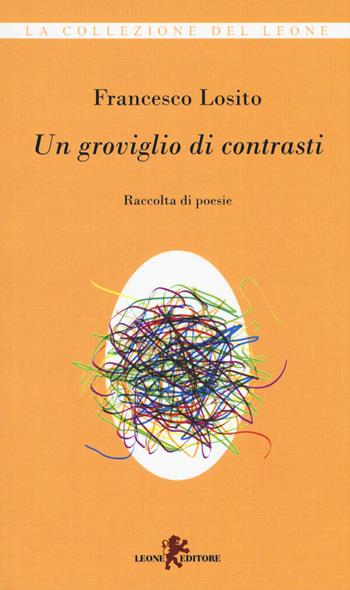 Un groviglio di contrasti - Francesco Losito - Libro Leone 2019, I leoncini | Libraccio.it