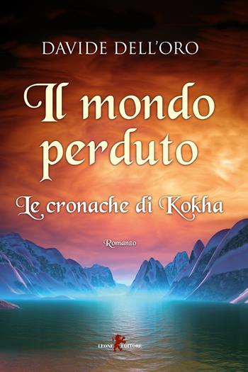 Il mondo perduto. Le cronache di Kokha - Davide Dell'Oro - Libro Leone 2019, Sàtura | Libraccio.it