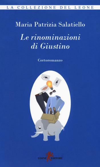 Le rinominazioni di Giustino - Maria Patrizia Salatiello - Libro Leone 2019, I leoncini | Libraccio.it