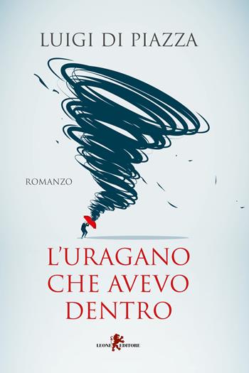 L'uragano che avevo dentro - Luigi Di Piazza - Libro Leone 2019, Sàtura | Libraccio.it