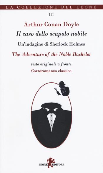 Il caso dello scapolo nobile. Un'indagine di Sherlock Holmes. Testo originale a fronte - Arthur Conan Doyle - Libro Leone 2019, I leoncini | Libraccio.it