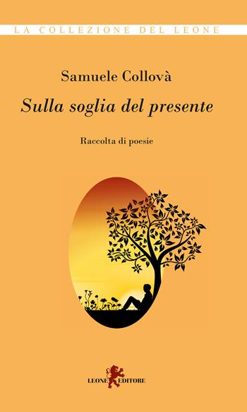 Sulla soglia del presente - Samuele Collovà - Libro Leone 2020, La collezione del leone | Libraccio.it
