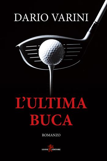 L'ultima buca - Dario Varini - Libro Leone 2020, Mistéria | Libraccio.it