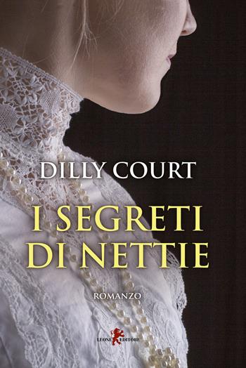 I segreti di Nettie - Dilly Court - Libro Leone 2020, Sàtura | Libraccio.it