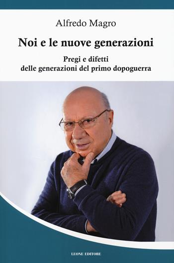 Noi e le nuove generazioni. Pregi e difetti delle generazioni del primo dopoguerra - Alfredo Magro - Libro Leone 2020, Mnemosyne | Libraccio.it