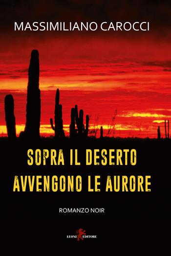 Sopra il deserto avvengono le aurore - Massimiliano Carocci - Libro Leone 2020, Mistéria | Libraccio.it