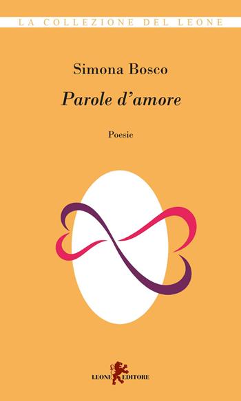 Parole d'amore - Simona Bosco - Libro Leone 2020, Melodie | Libraccio.it