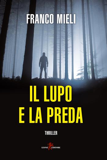 Il lupo e la preda - Franco Mieli - Libro Leone 2020, Mistéria | Libraccio.it