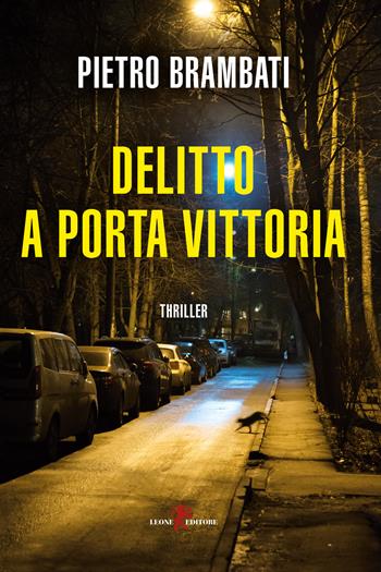 Delitto a Porta Vittoria - Pietro Brambati - Libro Leone 2020, Mistéria | Libraccio.it