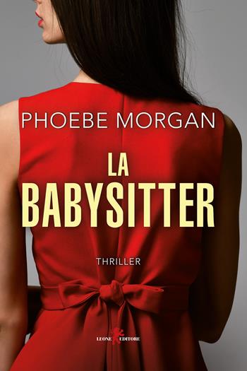 La babysitter - Phoebe Morgan - Libro Leone 2020, Mistéria | Libraccio.it