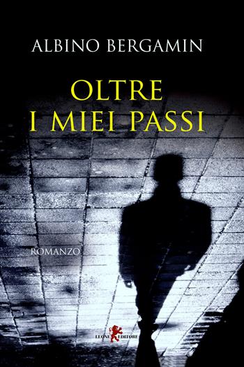 Oltre i miei passi - Albino Bergamin - Libro Leone 2021, Sàtura | Libraccio.it