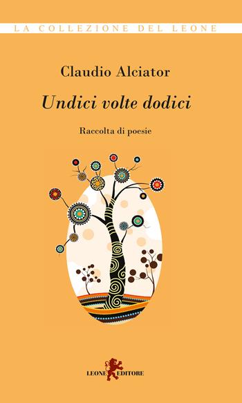 Undici volte dodici - Claudio Alciator - Libro Leone 2020, La collezione del leone | Libraccio.it