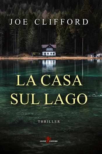 La casa sul lago - Joe Clifford - Libro Leone 2021 | Libraccio.it