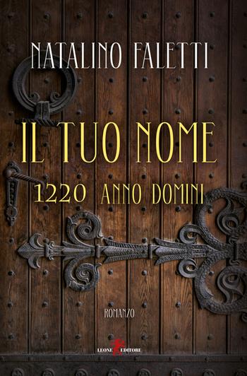 Il tuo nome. 1220 anno domini - Natalino Faletti - Libro Leone 2021, Orme | Libraccio.it