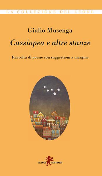 Cassiopea e altre stanze. Raccolta di poesie con suggestioni a margine - Giulio Musenga - Libro Leone 2021, Melodie | Libraccio.it