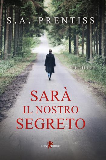 Sarà il nostro segreto - S. A. Prentiss - Libro Leone 2021, Mistéria | Libraccio.it