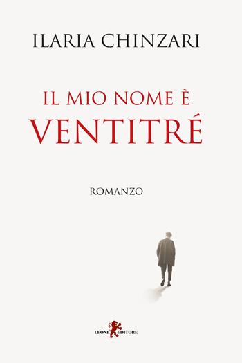 Il mio nome è Ventitré - Ilaria Chinzari - Libro Leone 2021, Sàtura | Libraccio.it