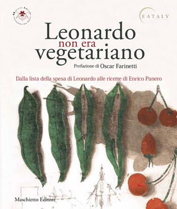 Leonardo non era vegetariano. Dalla lista della spesa di Leonardo alle ricette di Enrico Panero - Alessandro Vezzosi, Agnese Sabato, Enrico Panero - Libro Maschietto Editore 2015 | Libraccio.it